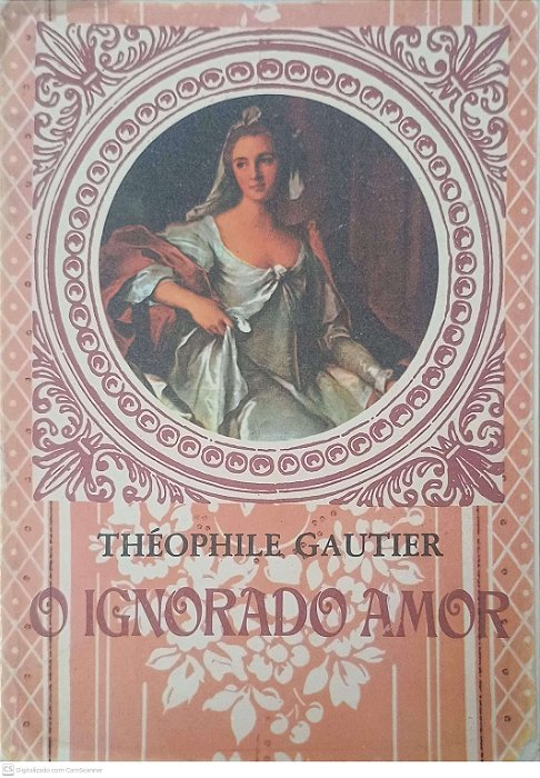 Livro o Ignorado Amor Autor Gautier, Théophile [usado]