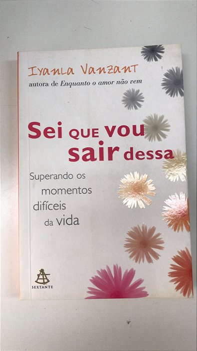 Livro Sei que Vou Sair Dessa: Superando os Momentos Difíceis da Vida Autor Vanzant, Iyanla (2004) [usado]