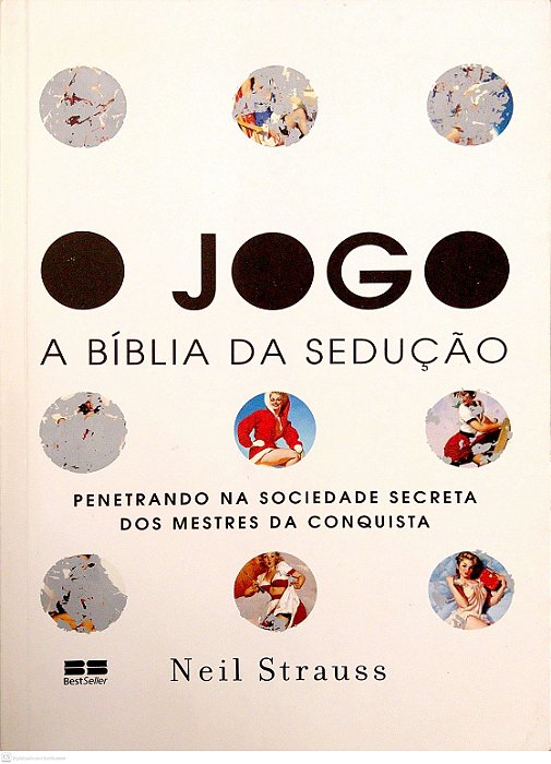 Livro o Jogo: Penetrando na Sociedade Secreta dos Mestres da Conquista Autor Strauss, Neil (2008) [usado]