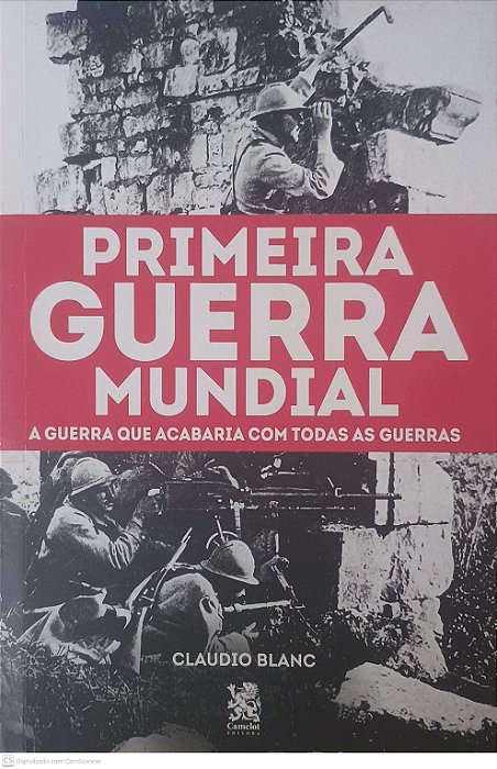 Livro Primeira Guerra Mundial: a Guarra que Acabaria com Todas as Guerras Autor Blanc, Claudio (2019) [seminovo]