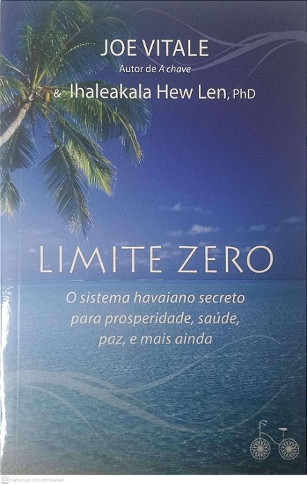 Livro Limite Zero: o Sistema Havaiano Secreto para a Prosperidade, Saúde, Paz, e Mais Ainda Autor Vitale, Joe / Hew Len, Ihaleakala (2016) [usado]