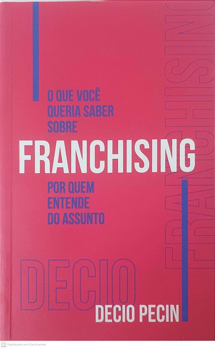 Livro o que Você Queria Saber sobre Franchising por Quem Entende do Assunto Autor Pecin, Decio (2022) [usado]