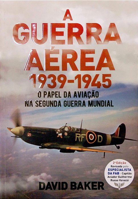 Livro a Guerra Aérea 1939-1945: o Papel da Aviação na Segunda Guerra Mundial Autor Baker, David (2022) [seminovo]