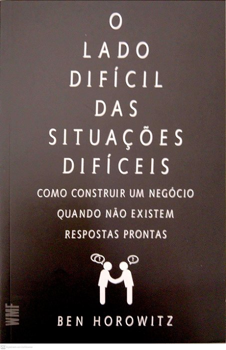 Livro o Lado Difícil das Situações Difíceis: Como Construir um Negócio Quando Não Existem Respostas Prontas Autor Horowitz, Ben (2020) [seminovo]