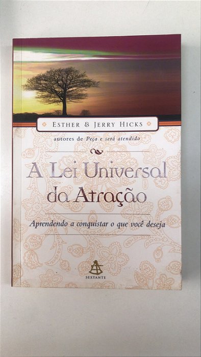 Livro a Lei Universal da Atração- Aprendendo a Conquistar o que Você Deseja Autor Esther e Jerry Hicks (2007) [usado]