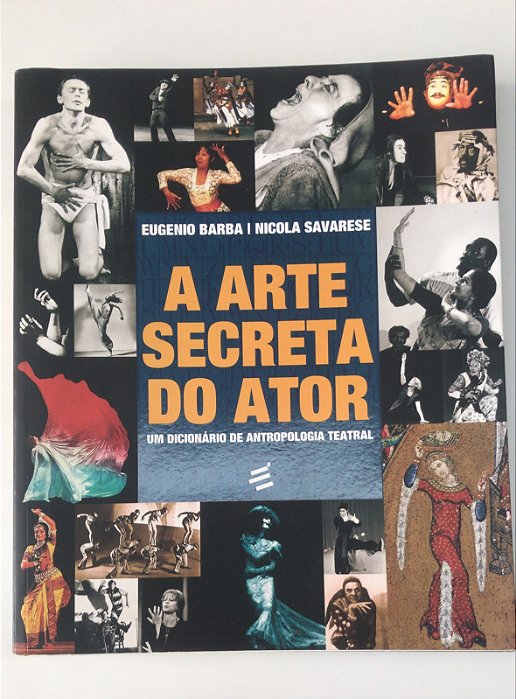 Livro a Arte Secreta do Ator: um Dicionário de Antropologia Teatral Autor Barba, Eugenio e Nicola Savaresse (2012) [usado]