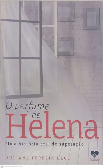 Livro o Perfume de Helena: Uma História Real de Superação Autor Heck, Juliana Ferezin (2017) [usado]