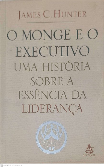 Livro o Monge e o Executivo: Uma História sobre a Essência da Lideraça Autor Hunter, James C. (2004) [usado]