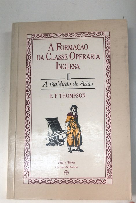 Livro a Formação da Classe Operária Inglesa Ii - a Maldição de Adão Autor Thompson, E.p. (1987) [usado]