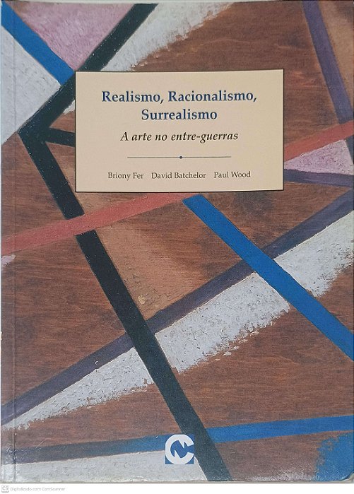 Livro Realismo, Racionalismo, Surrealismo: a Arte no Entre-guerras Autor Briony Fer / David Batchelor Org / Trad Cristina Fino (1998) [usado]