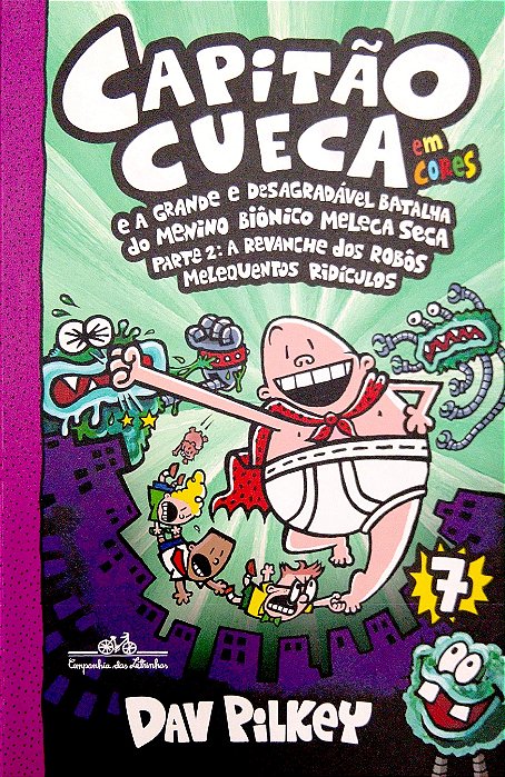 Livro as Aventuras do Capitão Cueca; 7 - Capitão Cueca e a Grande e Desagradável Batalha do Menino Biônico Meleca Seca Parte 2: a Revanche dos Robôs Melequentos Ridículos Autor Pilkey, Dav (2019) [usa