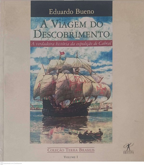 Livro a Viagem do Descobrimento Volume I: a Verdadeira História da Expedição de Cabral Autor Bueno, Eduardo (1998) [usado]
