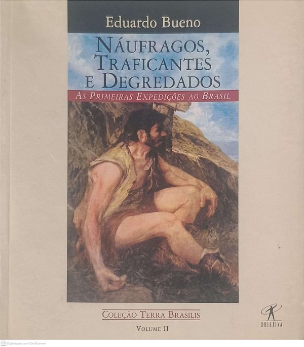 Livro Náufragos, Traficantes e Degredados: as Primeiras Expedições ao Brasil Volume Ii Autor Bueno, Eduardo (1998) [usado]