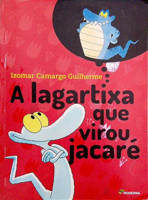 Livro a Lagartixa que Virou Jacaré Autor Guilherme, Izomar Camargo (2017) [usado]