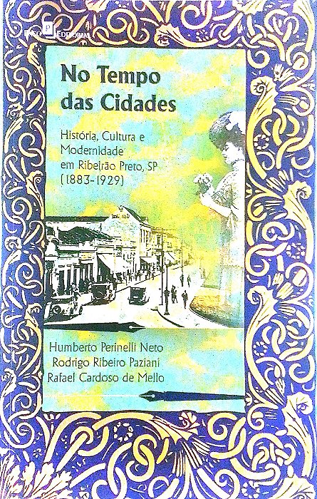 Livro no Tempo das Cidades: História, Cultura e Modernidade em Ribeirão Preto, Sp Autor Neto, Humberto Perinelli e Outros (2016) [usado]