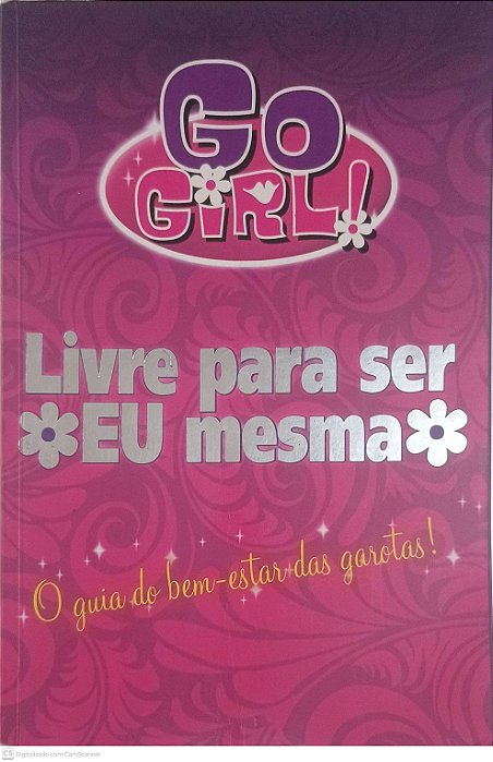 Livro Go Girl! Livre para Ser Eu Mesma; o Guia do Bem-estar das Garotas Autor Perry, Chrissie (2011) [usado]
