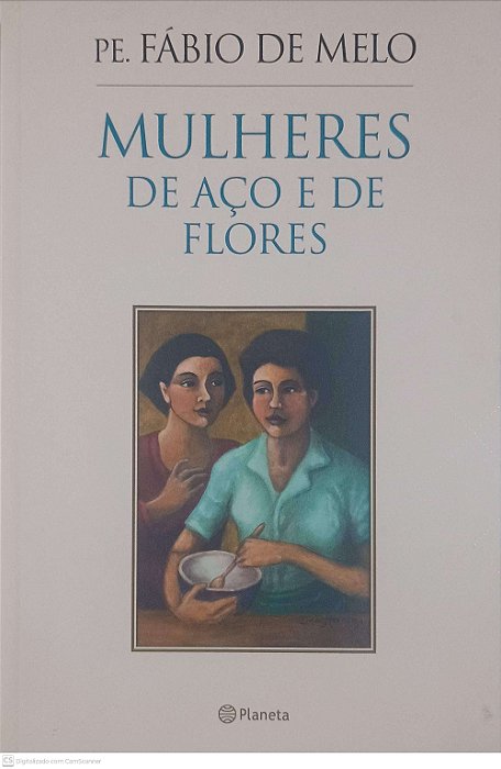 Livro Mulheres de Aco e de Flores Autor Melo, Fabio de (2015) [usado]