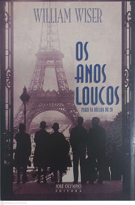 Livro os Anos Loucos: Paris na Década de 20 Autor Wiser, William (1994) [usado]