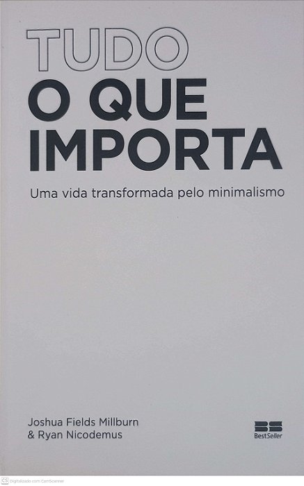 Livro Tudo o que Importa: Uma Vida Transformada pelo Minimalismo Autor Millburn, Joshua Fields e Nicodemus, Ryan (2021) [usado]