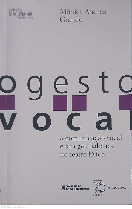 Livro o Gesto Vocal: a Comunicação Vocel e sua Gestualidade no Teatro Fisico Autor Grando, Mônica Andréa (2015) [usado]