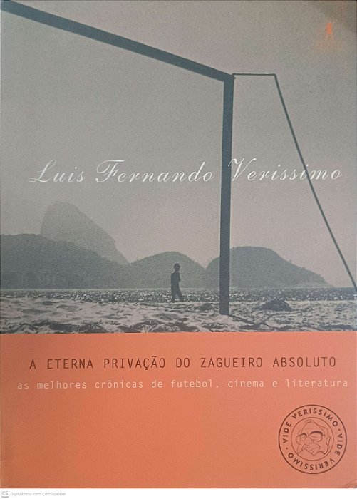 Livro a Eterna Privação do Zagueiro Absoluto: as Melhores Cronicas de Futebol, Cinema e Literatura Autor Verissimo, Luis Fernando (1999) [usado]