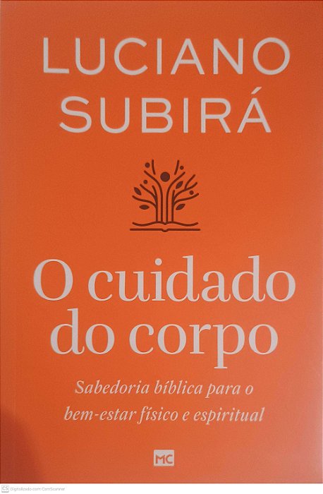 Livro o Cuidado do Corpo: Sabedoria Biblica para o Bem-estar Fisico e Espiritual Autor Subira, Luciano (2024) [usado]