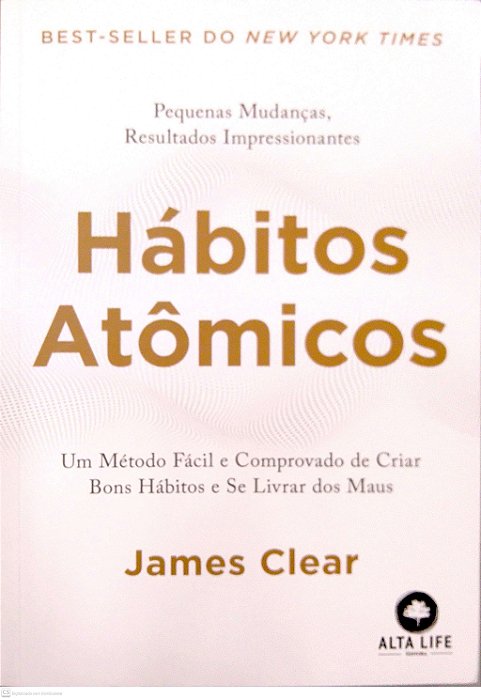 Livro Hábitos Atômicos: um Método Fácil e Comprovado de Criar Bons Hábitos e Se Livrar dos Maus Hábitos Autor Clear, James (2019) [novo]