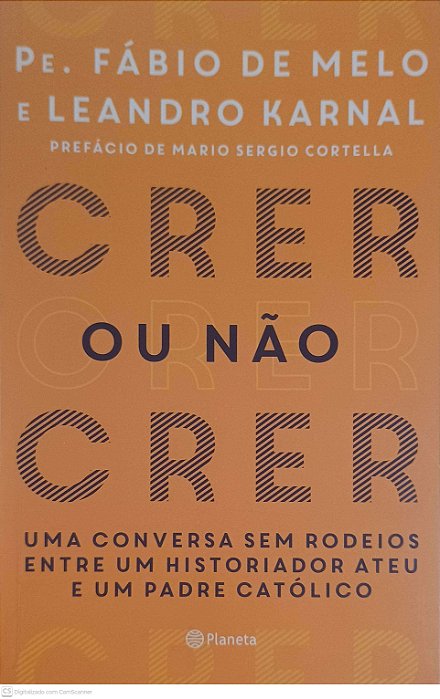 Livro Crer ou Não Crer Autor Pe. Fábio de Melo e Leandro Karnal (2017) [usado]