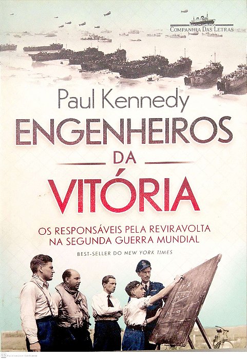 Livro Engenheiros da Vitória: os Responsáveis pela Reviravolta na Segunda Guerra Mundial Autor Kennedy, Paul (2014) [usado]