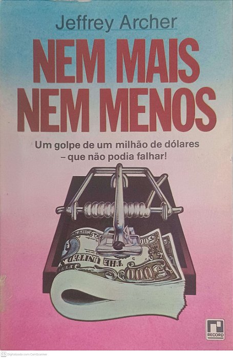Livro Nem Mais Nem Menos um Golpe de um Milhao de Dolares - que Não Podia Falhar Autor Archer, Jeffrey [usado]