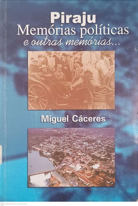 Livro Piraju Memórias Políticas e Outras Memórias... Autor Cáceres, Miguel [usado]