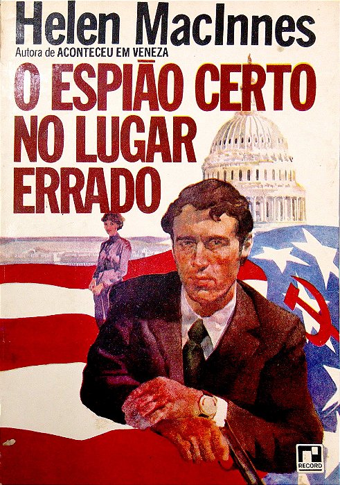 Livro o Espião Certo no Lugar Errado Autor Maclnnes, Helen (1976) [usado]