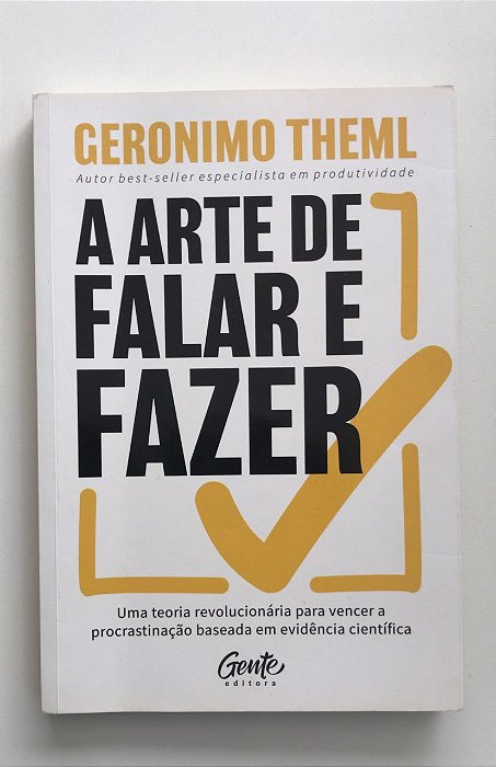 Livro a Arte de Falar e Fazer: Uma Teoria Revolucionária para Vencer a Procrastinação Baseada em Evidência Científica Autor Theml, Geronimo (2003) [usado]