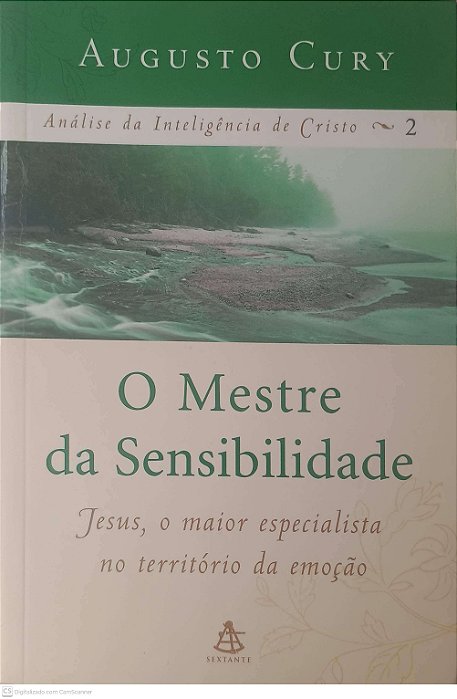 Livro o Mestre da Sensibilidade: Jesus, o Maior Especialista no Território da Emoção Autor Cury, Augusto (2006) [usado]