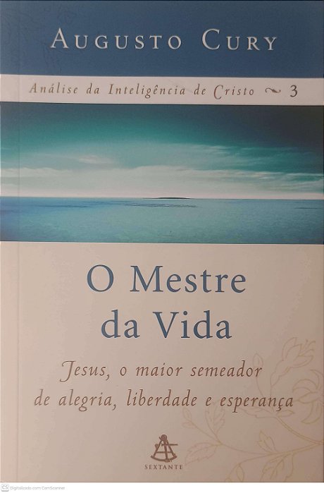 Livro o Mestre da Vida: Jesus, o Maior Semeador de Alegria, Liberdade e Esperança Autor Cury, Augusto (2006) [usado]