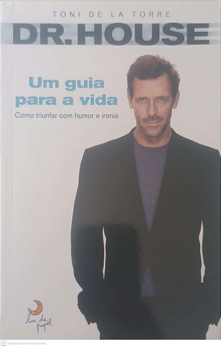 Livro Dr. House: um Guia para a Vida, Como Triunfar com Humor e Ironia Autor Torre, Toni de La (2010) [usado]