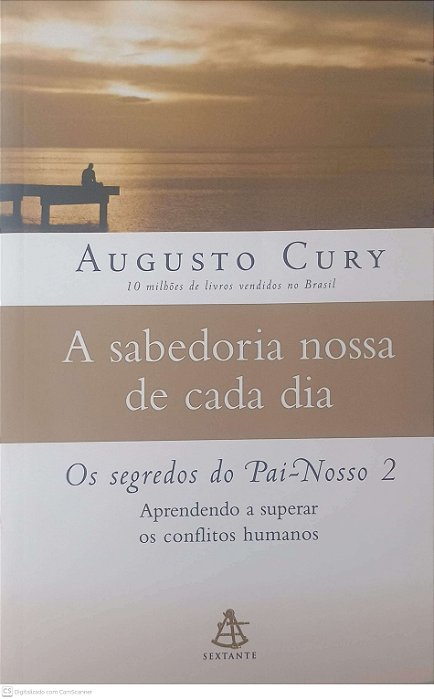 Livro a Sabedoria Nossa de Cada Dia: os Segredos do Pai-nosso 2 Autor Cury, Augusto (2007) [usado]