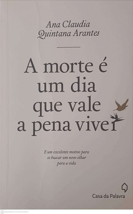 Livro Morte e um Dia que Vale a Pena Viver Autor Arantes, Ana Claudia Quintana (2016) [usado]
