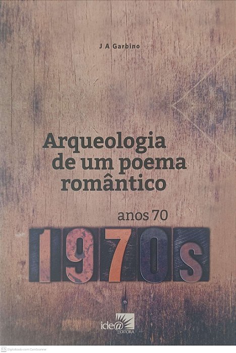 Livro Arqueologia de um Poema Romãntico Autor Garbino, J. A. (2017) [usado]