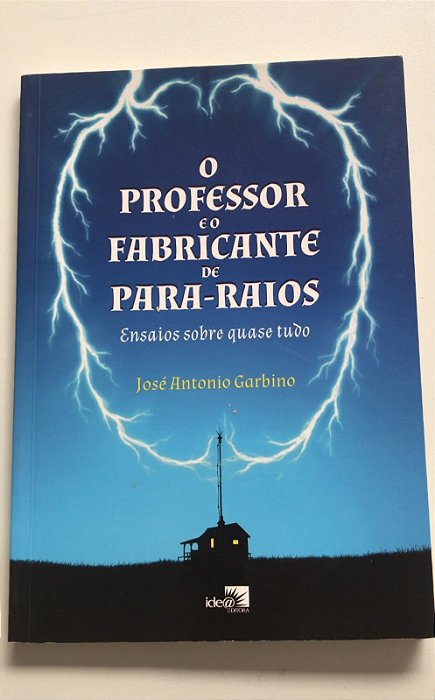 Livro o Professor e o Fabricante de Para-raios : Ensaios sobre Quase Tudo Autor Garbino, José Antonio (2014) [usado]