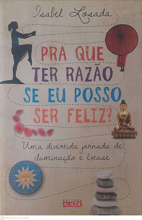 Livro Pra que Ter Razão Se Eu Posso Ser Feliz? Autor Losada, Isabel (2012) [usado]