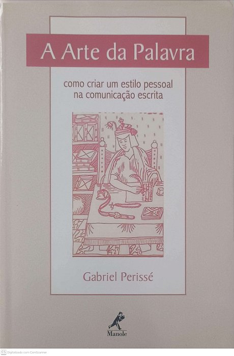 Livro a Arte da Palavra: Como Criar um Estilo Pessoal na Comunicação Escrita Autor Perissé, Gabriel (2003) [usado]