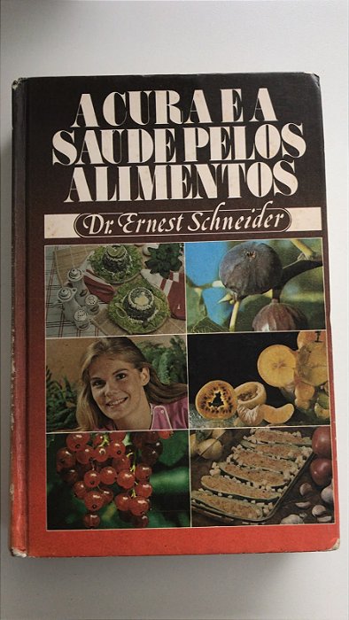 Livro a Cura e a Saúde Pelos Alimentos Autor Schneider, Dr. Ernest [usado]