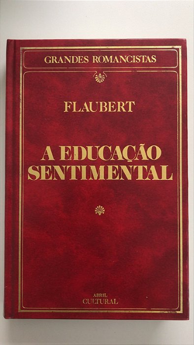 Livro a Educação Sentimental- Col. Grandes Romancistas Autor Flaubert, Gustave (1985) [usado]