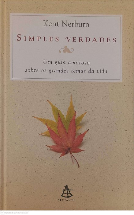 Livro Simples Verdades: um Guia Amoroso sobre os Grandes Temas da Vida Autor Nerburn, Kent (2007) [usado]