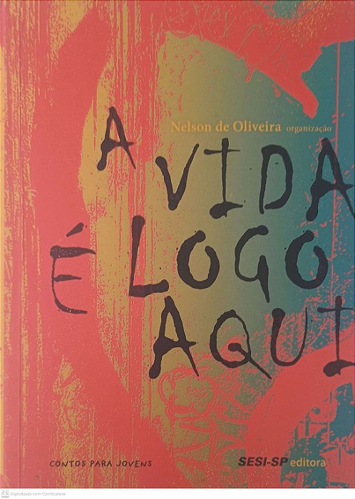 Livro a Vida é Logo Aqui Autor Oliveira, Nelson de (2014) [usado]
