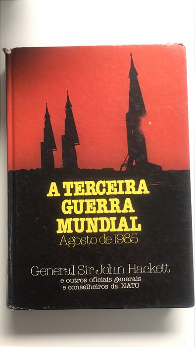 Livro a Terceira Guerra Mundial- Agosto de 1985 Autor Hackett, General Sir John (1978) [usado]