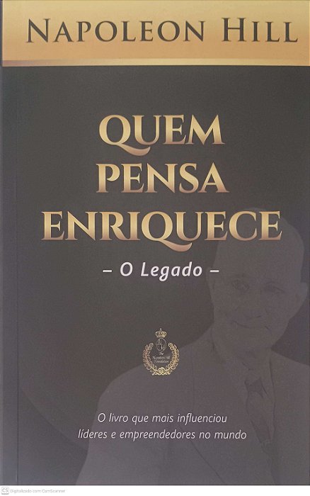 Livro Quem Pensa Enriquece: o Legado Autor Hill, Napoleon (2004) [usado]
