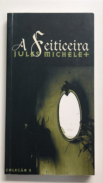 Livro a Feiticeira Autor Michelet, Jules (2003) [usado]
