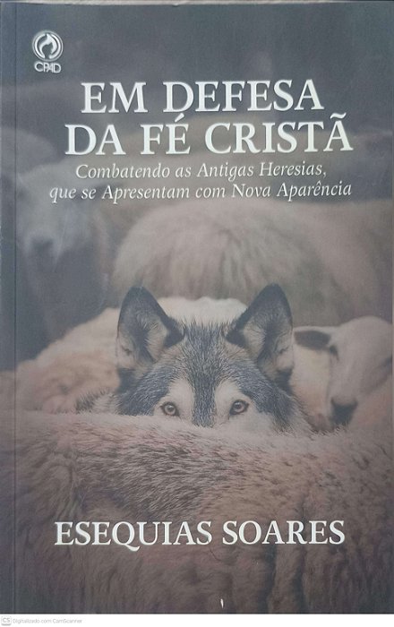 Livro em Defesa da Fé Cristã : Combatendo as Antigas Heresias, que Se Apresentam com Nova Aparência Autor Soares, Esequias (2024) [usado]